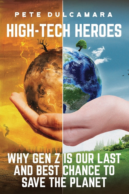 Book cover for High-Tech Heroes: Why Gen Z Is Our Last And Best Chance To Save The Planet