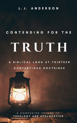 Book cover for Contending for the Truth: A Biblical Look at Thirteen Contentious Doctrines
