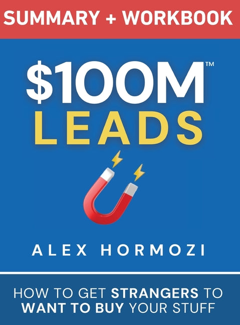Book cover for $100M Leads Summary & Workbook: How to Get Strangers To Want To Buy Your Stuff