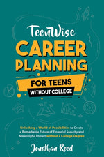 Book cover for Career Planning For Teens Without College: Unlocking a World of Possibilities to Create a Remarkable Future of Financial Security and Meaningful Impac
