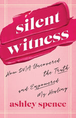 Book cover for Silent Witness: How DNA Uncovered the Truth and Empowered My Healing