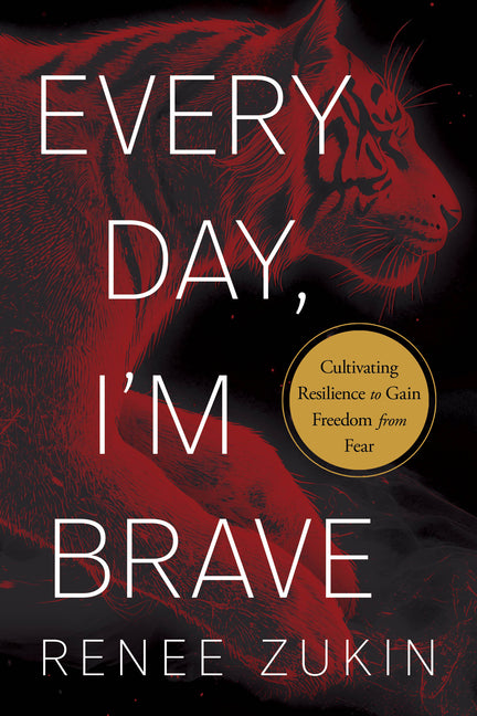 Book cover for Every Day, I'm Brave: Cultivating Resilience to Gain Freedom from Fear