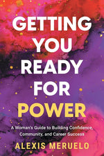 Book cover for Getting You Ready for Power: A Woman's Guide to Building Confidence, Community, and Career Success