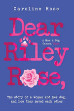Book cover for Dear Riley Rose,: The story of a woman and her dog...and how they saved each other