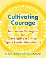 Book cover for Cultivating Courage: Innovative Strategies for Developing a Critical Equity Leadership Identity