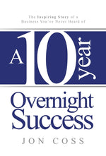 Book cover for Ten-Year Overnight Success: The Inspiring Story of a Business You've Never Heard of