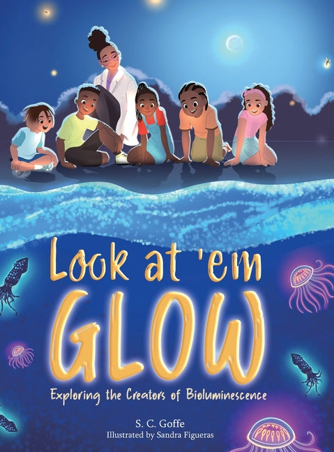 Book cover for Look at 'em Glow: Exploring the Creators of Bioluminescence