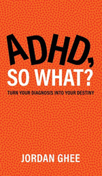Book cover for ADHD, So What?: Turn Your Diagnosis Into Your Destiny