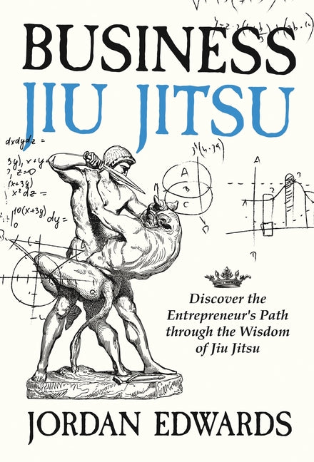 Book cover for Business Jiu Jitsu: Discover the Entrepreneur's Path through the Wisdom of Jiu Jitsu: Discover