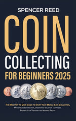 Book cover for Coin Collecting for Beginners 2025: The Most Up-to-Date Guide to Start Your Coin Collection, Master Coin Identification, Understand Valuation Techniqu