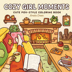 Book cover for Cozy Girl Moments: Cute POV-Style Coloring Book for Adults and Teens Featuring Everyday Girly Activities for Relaxation