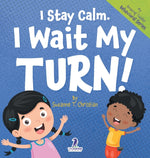 Book cover for I Stay Calm. I Wait My Turn!: An Affirmation-Themed Book About Waiting For Toddlers (Ages 2-4)