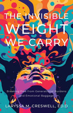 Book cover for Invisible Weight We Carry: Breaking Free from Generational Burdens and Emotional Baggage