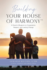 Book cover for Building Your House of Harmony(TM): A Parent's Blueprint to Cooperation, Respect, and Lasting Change