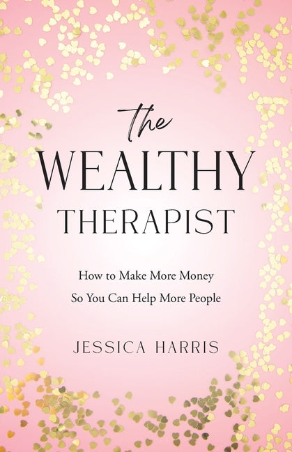 Book cover for Wealthy Therapist: How to Make More Money So You Can Help More People