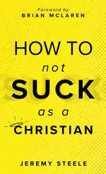Book cover for How to Not Suck as a Christian