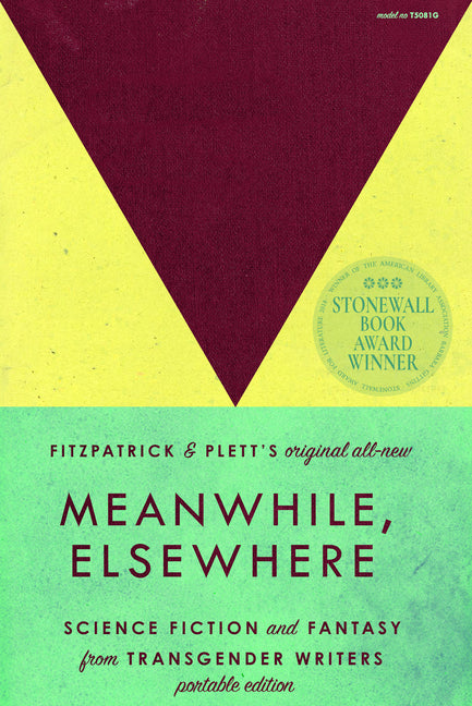 Book cover for Meanwhile, Elsewhere: Science Fiction and Fantasy from Transgender Writers (Portable Edition)