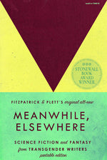 Book cover for Meanwhile, Elsewhere: Science Fiction and Fantasy from Transgender Writers (Portable Edition)