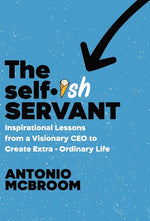 Book cover for Selfish Servant: Inspirational Lessons from a Visionary CEO to Create Extra - Ordinary Life