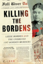 Book cover for Killing the Bordens: Lizzie Borden and the Unsolved 1892 Borden Murders