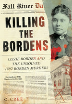 Book cover for Killing the Bordens: Lizzie Borden and the Unsolved 1892 Borden Murders