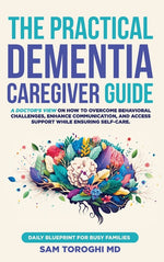 Book cover for Practical Dementia Caregiver Guide: A Doctor's View on How to Overcome Behavioral Challenges, Enhance Communication, and Access Support While Ensuring