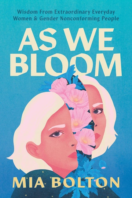Book cover for As We Bloom: Wisdom from Extraordinary Everyday Women and Gender Nonconforming People