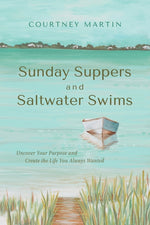 Book cover for Sunday Suppers and Saltwater Swims: Uncover Your Purpose And Create The Life You Always Wanted