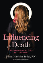 Book cover for Influencing Death: Reframing Dying for Better Living