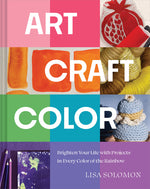 Book cover for Art, Craft, Color: Brighten Your Life with Projects in Every Color of the Rainbow