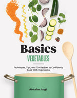Book cover for Basics: Vegetables: Techniques, Tips, and 70+ Recipes to Confidently Cook with Vegetables