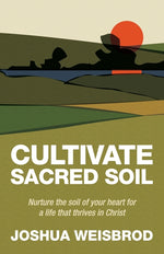 Book cover for Cultivate Sacred Soil: Nurture the soil of your heart for a life that thrives in Christ