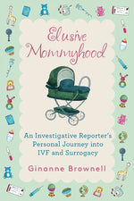 Book cover for Elusive Mommyhood: An Investigative Reporter's Personal Journey into IVF and Surrogacy