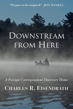 Book cover for Downstream from Here: A Foreign Correspondent Discovers Home