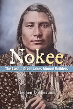 Book cover for Nokee, The Last of the Great Lakes Mound Builders: Who will remember my people when I am gone?