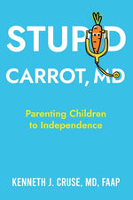 Book cover for Stupid Carrot, M.D.: Parenting Children to Independence
