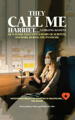 Book cover for They Call Me Harriet: A Chilling Account of A Nurse Executives Story Of Survival and Work During The Pandemic