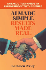 Book cover for AI Made Simple. Results Made Real.: An Executive's Guide to Partnering with the Future