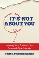 Book cover for It's Not About You: Winning New Business In A Crowded Agency World