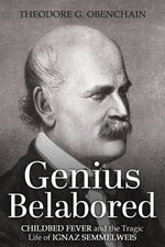 Book cover for Genius Belabored: Childbed Fever and the Tragic Life of Ignaz Semmelweis