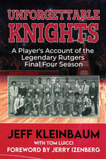 Book cover for Unforgettable Knights: A Player's Account of the Legendary Rutgers Final Four Season