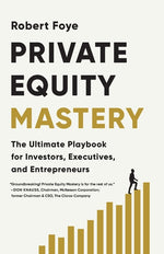 Book cover for Private Equity Mastery: The Ultimate Playbook for Investors, Executives, and Entrepreneurs
