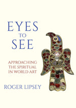 Book cover for Eyes to See: Approaching the Spiritual in World Art