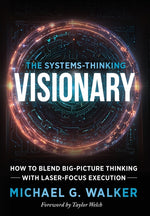 Book cover for Systems-Thinking Visionary: How to Blend Big-Picture Thinking with Laser-Focus Execution