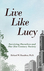 Book cover for Live Like Lucy: Surviving Ourselves and Our 21st Century Society
