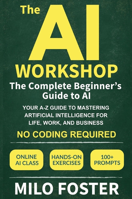 Book cover for AI Workshop: The Complete Beginner's Guide to AI: Your A-Z Guide to Mastering Artificial Intelligence for Life, Work, and Business-No Coding Required