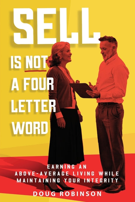 Book cover for Sell Is Not a Four Letter Word: Earning an Above-Average Living While Maintaining Your Integrity