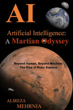 Book cover for Artificial Intelligence - A Martian Odyssey: Beyond Human, Beyond Machine-The Rise of Robo Sapiens