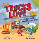 Book cover for What Trucks Love to Do: Wreck and Build Construction Crew