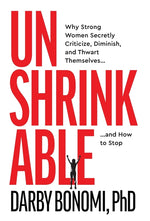 Book cover for Unshrinkable: Why Strong Women Secretly Criticize, Diminish, and Thwart Themselves...and How to Stop